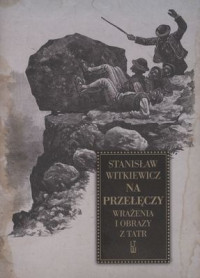 Na przełęczy Wrażenia i obrazy z Tatr reprint (St.Witkiewicz)