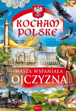 Nasza wspaniała ojczyzna Kocham Polskę (J. i J.Szarkowie)