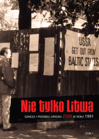 Nie tylko Litwa Geneza i przebieg upadku ZSRR w roku 1991 T.1 (opr.zbiorowe)