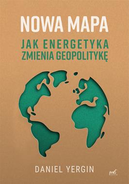 Nowa mapa Jak energetyka zmienia geopolitykę (D.Yergin)