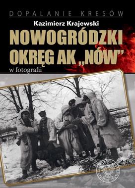 Nowogródzki Okręg AK "NÓW" w fotografii (K.Krajewski)