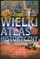 Nowy Wielki Atlas Historyczny Od pradziejów po współczesność (red. B.Jankowiak-Konik W.Sienkiewicz)