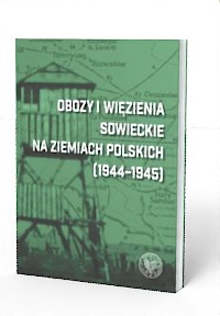 Obozy i więzienia sowieckie na ziemiach polskich 1944-1945 (red. D.Iwaneczko)