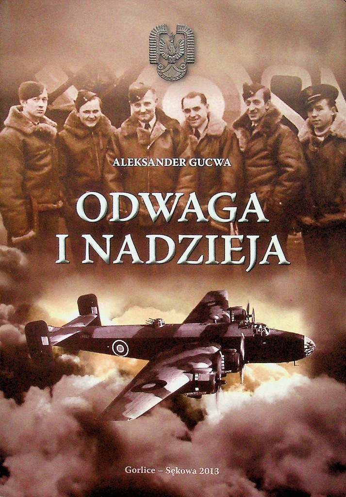 Odwaga i nadzieja Historia katastrof lotniczych w Olszynach i Banicy sierpień 1944 (Al.Gucwa)