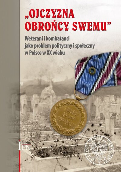 Ojczyzna obrońcy swemu. weterani i kombatanci jako problem polityczny i społeczny w Polsce (opr.zbiorowe) 