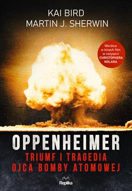 Oppenheimer Triumf i tragedia ojca bomby atomowej (K.Bird M.J.Sherwin)