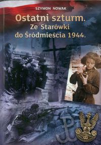 Ostatni szturm Ze Starówki do Śródmieścia 1944 (S.Nowak)