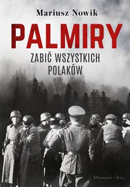 Palmiry Zabić wszystkich Polaków (M.Nowik)