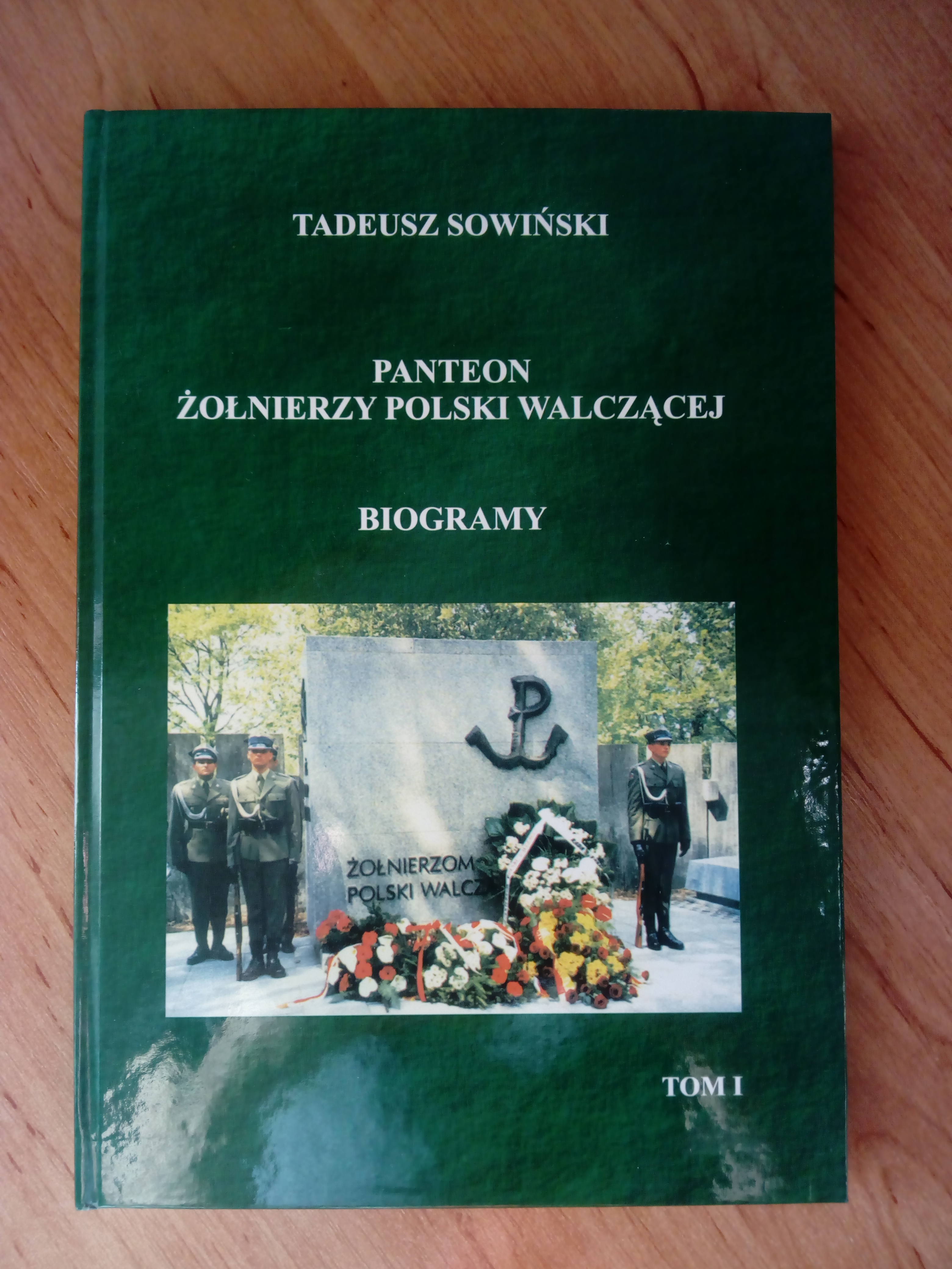 Panteon Żołnierzy Polski Walczącej Biogramy T.1 (T.Sowiński)