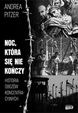 Noc, która się nie kończy Historia obozów koncentracyjnych (A.Pitzer)