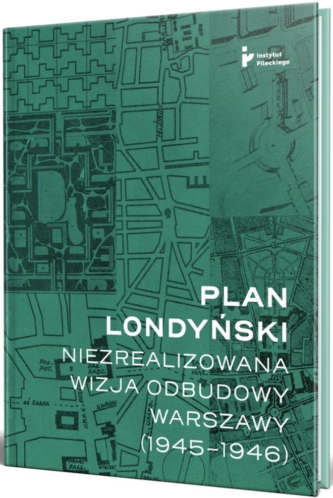 Plan Londyński Niezrealizowana wizja odbudowy Warszawy 1945-46 (opr.M.Getka-Kenig)