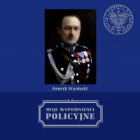 Moje wspomnienia policyjne (H.Wardęski)