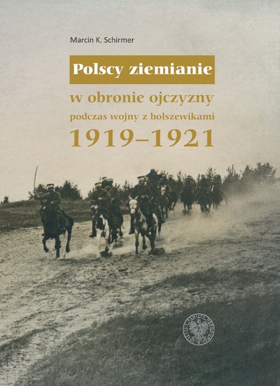 Polscy ziemianie w obronie ojczyzny podczas wojny z bolszewikami 1919-21 (M.K.Schirmer)