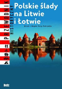 Polskie ślady na Litwie i Łotwie Przewodnik historyczny (M. i M.Pokrywka)