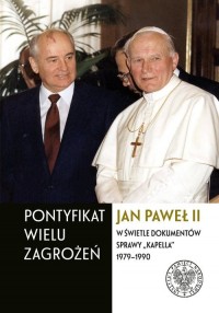 Pontyfikat wielu zagrożeń Jan Paweł II w świetle dokumentów Sprawy 