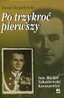 Po trzykroć pierwszy T.1 Gen. Michał Tokarzewski-Karaszewicz (D.bargiełowski)