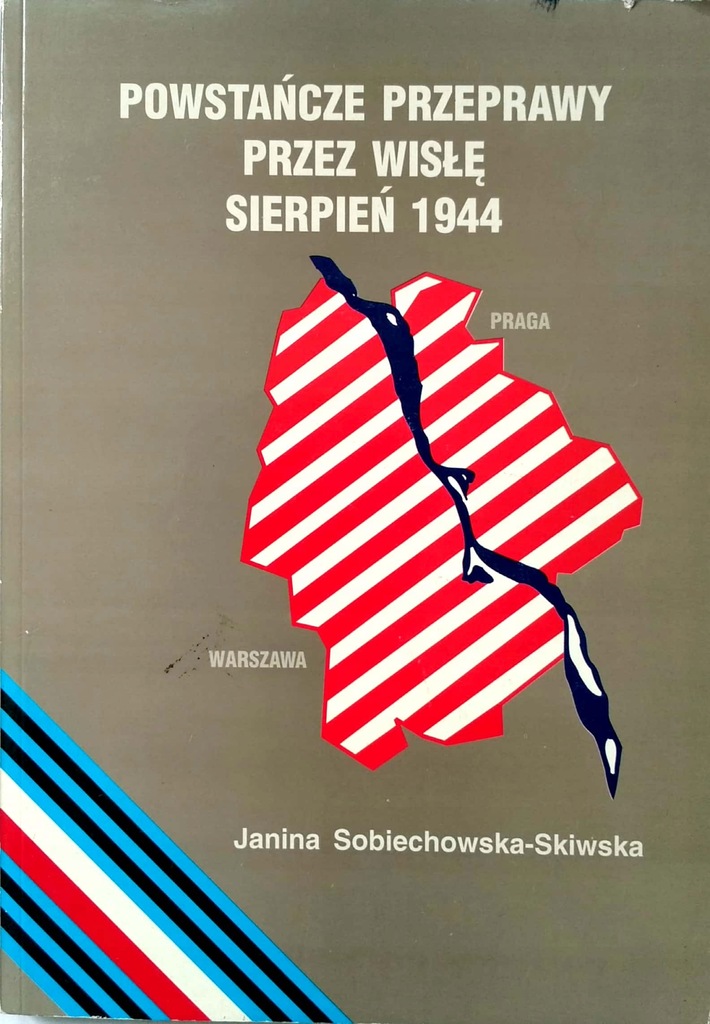 Powstańcze przeprawy przez Wisłę sierpień 1944 (J.Sobiechowska-Skiwska)