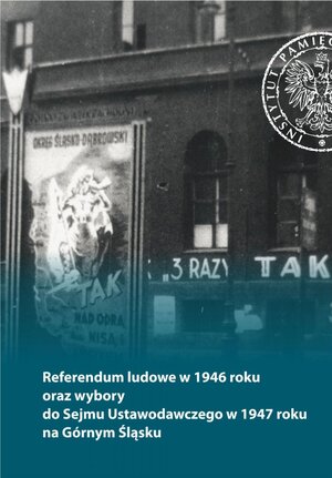 Referendum ludowe w 1946 r. oraz wybory do sejmu 1947 na Górnym Śląsku (opr.zbiorowe)