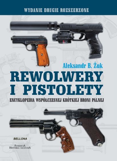 Rewolwery i pistolety Encyklopedia współczesnej krótkiej broni palnej (Al.B.Żuk)