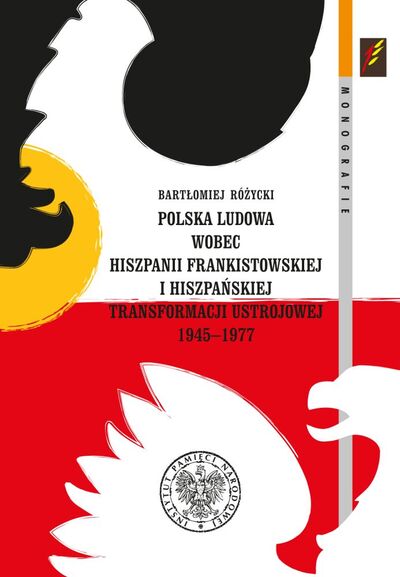 Polska Ludowa wobec Hiszpanii frankistowskiej 1945-1977 (B.Różycki)