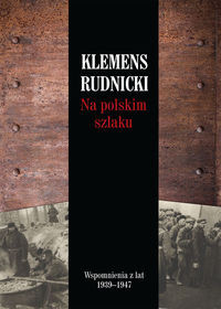 Na polskim szlaku Wspomnienia z lat 1939-1947 (K.Rudnicki)