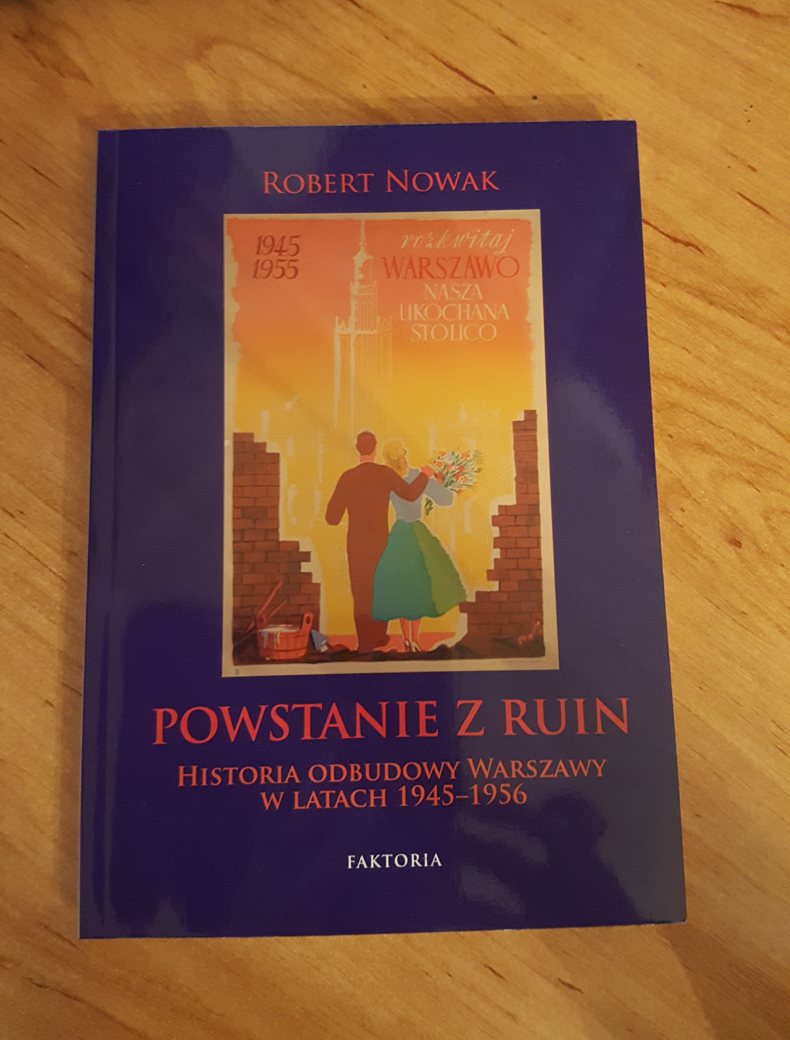 Powstanie z ruin Historia odbudowy Warszawy w latach 1945-1956 (R.Nowak)