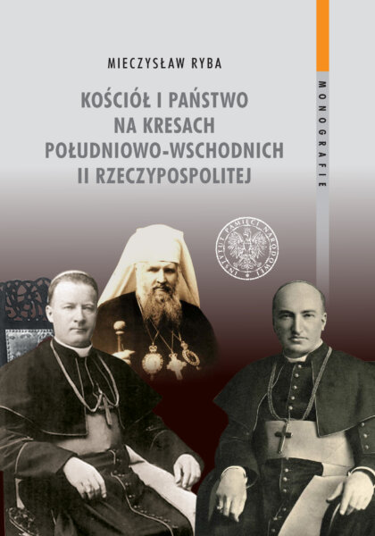 Kościół i państwo na Kresach południowo-wschodnich II Rzeczypospolitej (M.Ryba)