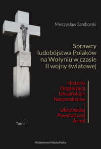 Sprawcy ludobójstwa Polaków na Wołyniu w czasie II wojny światowej Historia OUN i UPA T.1/2 (M.Samborski)