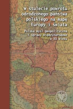 W stulecie powrotu odrodzonego państwa polskiego na mapę Europy i świata(red.D.Iwaneczko B.Wójcik