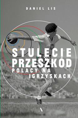 Stulecie przeszkód Polacy na igrzyskach (D.Lis)