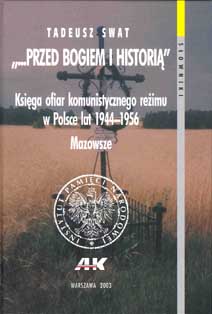 Przed Bogiem i historią Księga ofiar komunistycznego reżimu w Polsce 1944-56 Mazowsze (T.Swat)