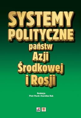 Systemy polityczne państw Azji Środkowej i Rosji (red. P.Pacek K.Rak)