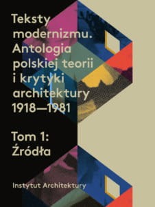 Teksty modernizmu. Antologia polskiej teorii i krytyki architektury 1918-1981 T.1/2