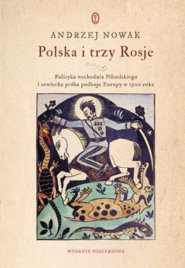 Polska i trzy Rosje Polityka wschodnia Piłsudskiego (A.Nowak)