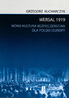 Wersal 1919 Nowa kultura bezpieczeństwa dla Polski i Europy (G.Kucharczyk)