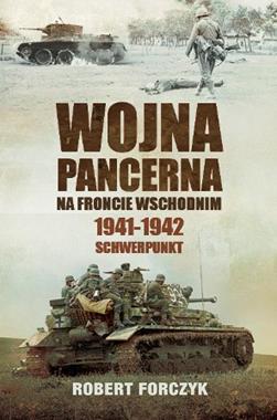 Wojna pancerna na Froncie Wschodnim 1941-1942 Schwerpunkt (R.Forczyk)