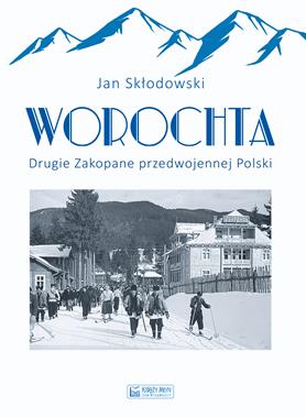 Worochta Drugie Zakopane przedwojennej Polski (J.Skłodowski)