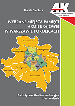 Wybrane miejsca pamięci Armii Krajowej w Warszawie i okolicach uzupełnienia (M.Cieciura)