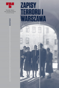 Zapisy Terroru I. Warszawa Niemieckie egzekucje w okupowanym mieście (opr. T.Stefanek L.Zaborowski)