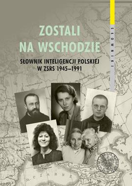 Zostali na Wschodzie T.2 Słownik inteligencji polskiej w ZSRS 1945-1991 (red.A.Hlebowicz)
